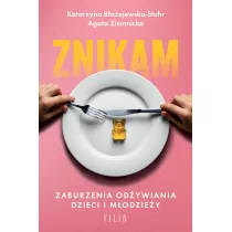 Znikam. Zaburzenia od�ywiania dzieci i m�odzie�y