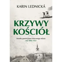 Krzywy ko�ci�. Kronika powie�ciowa utraconego miasta: lata 1894–1921