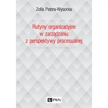 Rutyny organizacyjne w zarz�dzaniu z perspektywy procesualnej
