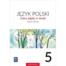 Jutro pjd w wiat. Jzyk polski. Zeszyt wicze. Klasa 5. Szkoa podstawowa