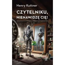 Czytelniku, nienawidz� ci�!