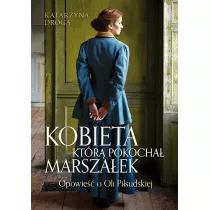 Kobieta, ktr pokocha Marszaek. Opowie o Oli Pisudskiej
