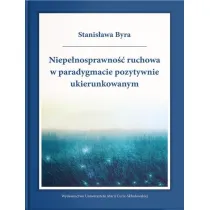 Niepe�nosprawno�� ruchowa w paradygmacie pozytywnie ukierunkowanym