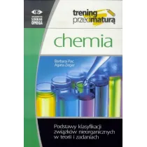 Trening przed matur�. Chemia. Podstawy klasyfikacji zwi�zk�w nieorganicznych w teorii i zadaniach