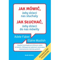 Jak m�wi� �eby dzieci nas s�ucha�y, jak s�ucha� �eby dzieci do nas m�wi�y