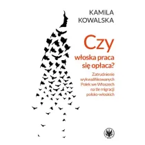 Czy w�oska praca si� op�aca? Zatrudnianie wykwalifikowanych Polek we W�oszech na tle migracji