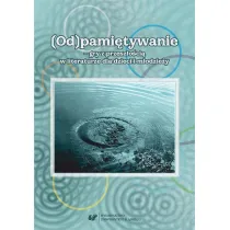 (Od)pami�tywanie - gry z przesz�o�ci� w literaturze dla dzieci i m�odzie�y