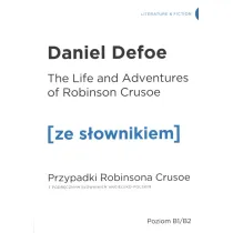 The Life and Adventures of Robinson Crusoe. Przypadki Robinsona Crusoe z podr�cznym s�ownikiem angielsko-polskim. Poziom B1/B2