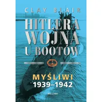 My�liwi 1939-1942. Hitlera wojna U-Boot�w. Tom 1