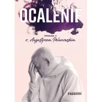 Ocalenie. Rozmowa z o. Augustynem Pelanowskim
