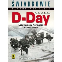 D-Day. L�dowanie w Normandii. �wiadkowie Zapomniane G�osy. Wyd. II