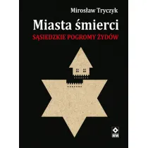 Miasta �mierci. S�siedzkie pogromy �yd�w