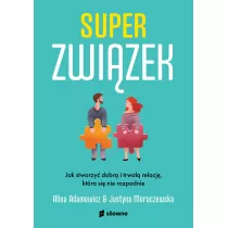 Superzwizek. Jak stworzy dobr i trwa relacj, ktra si nie rozpadnie