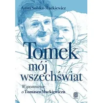 Tomek, m�j wszech�wiat. Wspomnienie o Tomaszu Mackiewiczu