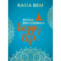 Happy Life. Sztuka odpuszczania