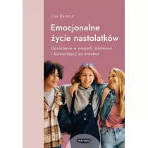 Emocjonalne �ycie nastolatk�w. Dorastanie w empatii, harmonii i komunikacji ze �wiatem