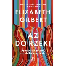 A� do rzeki. Opowie�� o mi�o�ci, stracie i wyzwoleniu