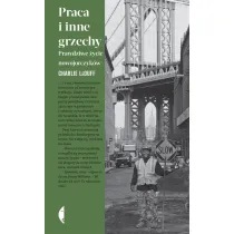 Praca i inne grzechy. Prawdziwe �ycie nowojorczyk�w