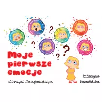 Moje pierwsze emocje. Wierszyki dla najm�odszych