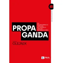 Propaganda. Od dezinformacji i wp�ywu do operacji i wojny informacyjnej
