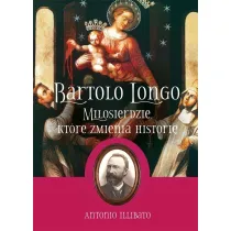 Bartolo Longo. Mi�osierdzie, kt�re zmienia histori�