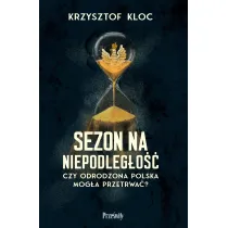 Sezon na niepodleg�o��. Czy odrodzona Polska mog�a przetrwa�?