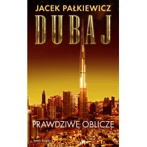 Dubaj. Prawdziwe oblicze