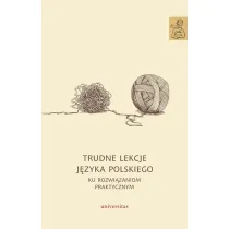 Trudne lekcje j�zyka polskiego. Ku rozwi�zaniom praktycznym