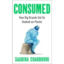 Consumed. How Big Brands Got Us Hooked on Plastic wer. angielska