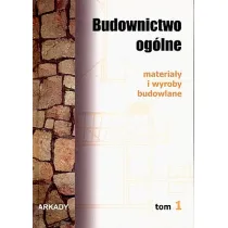 Materia�y i wyroby budowlane. Budownictwo og�lne. Tom 1