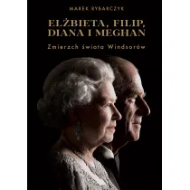 El�bieta, Filip, Diana i Meghan. Zmierzch �wiata Windsor�w