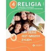 Pan Jezus jest naszym yciem - klasa 4. Podrcznik z wiczeniami do religii dla czwartej klasy szkoy podstawowej. Cz 1