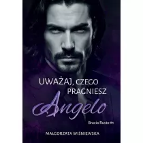 Uwa�aj, czego pragniesz. Angelo