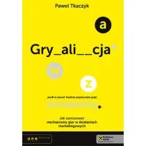 GRYWALIZACJA. Jak zastosowa� mechanizmy gier w dzia�aniach marketingowych