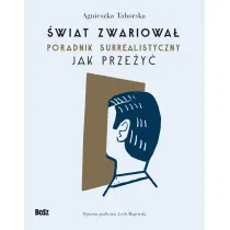 �wiat zwariowa�. Poradnik surrealistyczny Jak prze�y�
