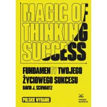 Magic of Thinking Success. Fundamenty Twojego Zyciowego Sukcesu