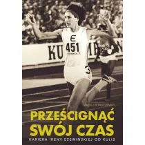 Prze�cign�� sw�j czas. Kariera Ireny Szewi�skiej od kulis