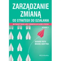 Zarz�dzanie zmian�. Od strategii do dzia�ania. Jak po��czy� wizj�, ludzi i organizacj� w s�u�bie strategii