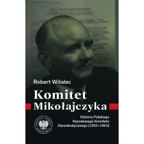 Komitet Miko�ajczyka. Historia Polskiego Narodowego Komitetu Demokratycznego (1950-1963)