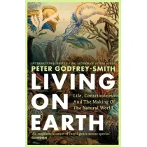 Living on Earth. Life, Consciousness and the Making of the Natural World wer. angielska
