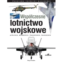Wsp�czesne lotnictwo wojskowe. My�liwce &bull; Bombowce &bull; Transportowce &bull; �mig�owce