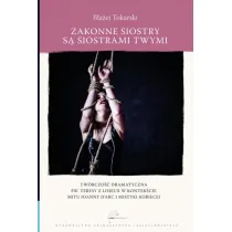 Zakonne siostry s� siostrami twymi. Tw�rczo�� dramatyczna �w. Teresy z Lisieux w kontek�cie mitu Joanny d`Arc i mistyki kobiecej