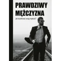 Prawdziwy m�czyzna. Jak ksztaltowa� swoj� m�sko��?