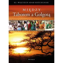 Mi�dzy Taborem a Golgot�. Wspomnienia Misjonarza