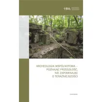 Archeologia wsp�lnotowa - poznaj�c przesz�o��, nie zapominaj�c o tera�niejszo�ci