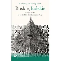 Boskie, ludzkie. Cztery studia o poetyckim do�wiadczaniu Boga