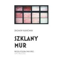 Szklany mur. Proza polska 1945 - 1980