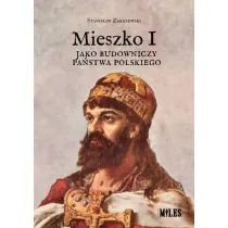 Mieszko I jako budowniczy pa�stwa polskiego