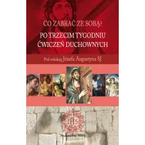 Co zabra� ze sob�? Po trzecim tygodniu �wicze� duchownych