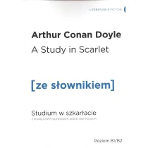 A Study in Scarlet. Studium w szkar�acie z podr�cznym s�ownikiem angielsko-polskim. Poziom B1/B2
